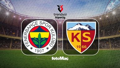 Fenerbahçe-Zecorner Kayserispor maçı CANLI | Trendyol Süper Lig CANLI MAÇ