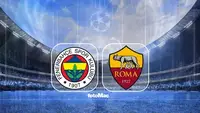Fenerbahçe, Roma ile Şampiyonlar Ligi'nde Tarihi Maçta Buluşuyor